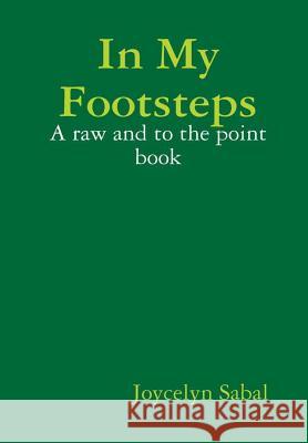 In My Footsteps In My Footsteps Joycelyn Sabal 9781300382027 Lulu.com - książka
