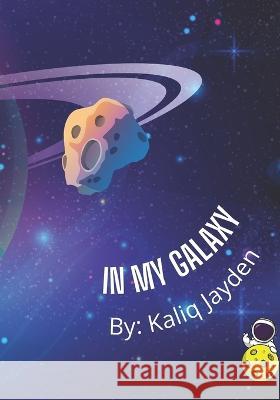 In My Galaxy: By: Kaliq Jayden Lakenya Rose, Kaliq Jayden 9798849307503 Independently Published - książka