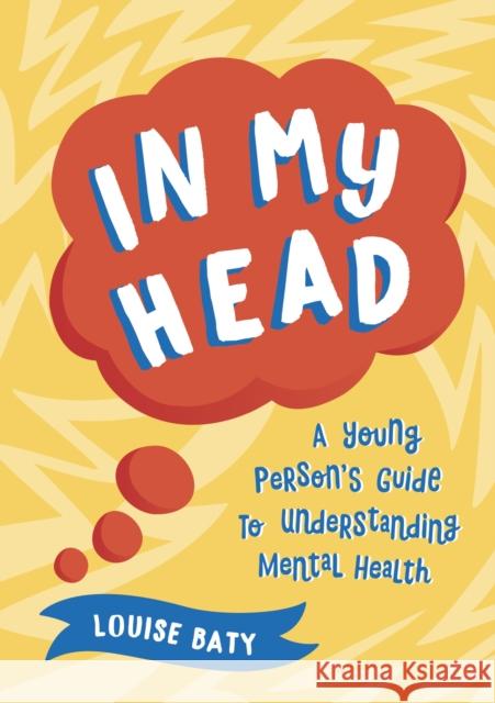 In My Head: A Young Person’s Guide to Understanding Mental Health Louise Baty 9781800071957 Summersdale Publishers - książka