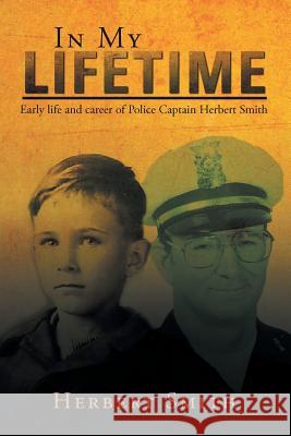 In My Lifetime: Early life and career of Police Captain Herbert Smith Smith, Herbert 9781491736357 iUniverse - książka