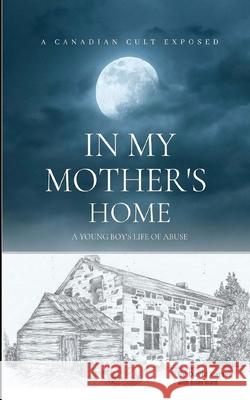 In My Mother's Home: A Canadian Cult Exposed Brian Ward, David Carter 9781777730000 David Carter - książka