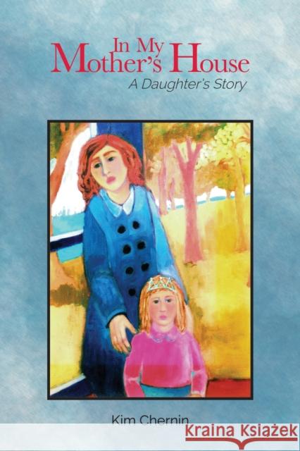 In My Mother's House: A Daughter's Story Kim Chernin Marilyn Yalom 9781557538710 Purdue University Press - książka