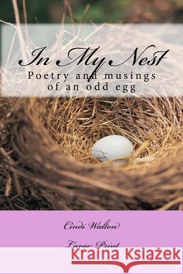 In My Nest: Poetry and musings of an odd egg Walton, Cindi 9781530336265 Createspace Independent Publishing Platform - książka