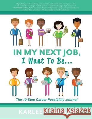 In My Next Job, I Want To Be...: The 10-Step Career Possibility Journal Karleen Tauszik 9781954130159 Tip Top Books - książka