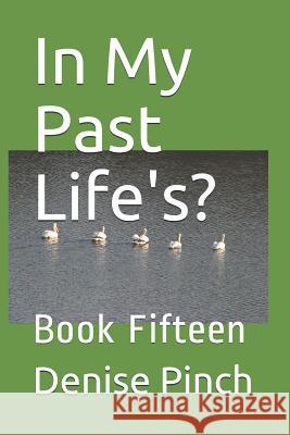 In My Past Life's?: Book Fifteen Denise M. Pinch 9781728839837 Independently Published - książka