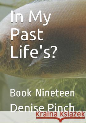 In My Past Life's?: Book Nineteen Denise M. Pinch 9781728842196 Independently Published - książka