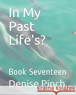 In My Past Life's?: Book Seventeen Denise M. Pinch 9781728841601 Independently Published - książka
