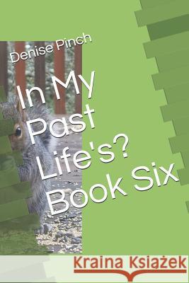 In My Past Life's: Book Six Denise M. Pinch 9781728806617 Independently Published - książka