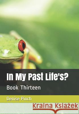 In My Past Life's?: Book Thirteen Denise M. Pinch 9781728838793 Independently Published - książka