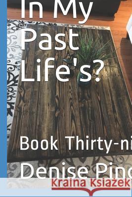 In My Past Life's?: Book Thirty-Nine Denise M. Pinch 9781728892429 Independently Published - książka