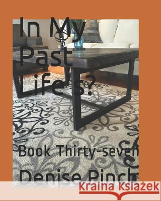 In My Past Life's?: Book Thirty-Seven Denise M. Pinch 9781728892405 Independently Published - książka