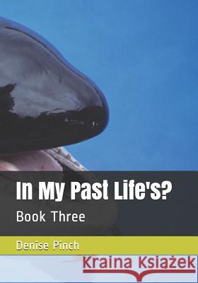 In My Past Life's?: Book Three Denise M. Pinch 9781728776972 Independently Published - książka