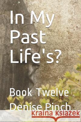In My Past Life's?: Book Twelve Denise M. Pinch 9781728834375 Independently Published - książka