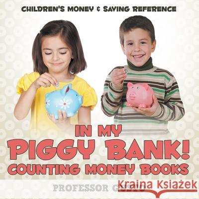 In My Piggy Bank! - Counting Money Books: Children's Money & Saving Reference Professor Gusto   9781683212232 Professor Gusto - książka