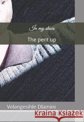 In my shoes: The pent up Duduzile Mkhwanazi Asanda Sithole Velangesihle Gilbert Dlamini 9798378480814 Independently Published - książka