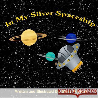 In My Silver Spaceship Marie Whitton 9781511606790 Createspace Independent Publishing Platform - książka