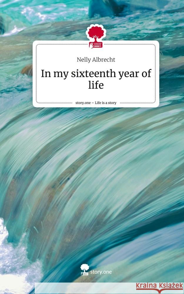 In my sixteenth year of life. Life is a Story - story.one Albrecht, Nelly 9783711554536 story.one publishing - książka