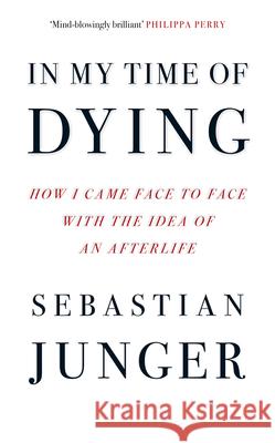 In My Time of Dying: How I Came Face to Face with the Idea of an Afterlife Sebastian Junger 9780008670207 HarperCollins Publishers - książka