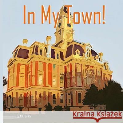 In My Town! N. V. Smith Emily Wasonga 9781540749055 Createspace Independent Publishing Platform - książka