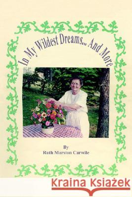 In My Wildest Dreams...And More Carwile, Ruth Marston 9781418492410 Authorhouse - książka