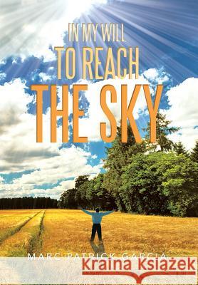 In My Will to Reach the Sky Marc Patrick Garcia 9781483675121 Xlibris Corporation - książka