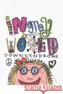 In My World: Down Syndrome Tiziana Vazquez, Gabriella Llano 9781477291887 AuthorHouse - książka
