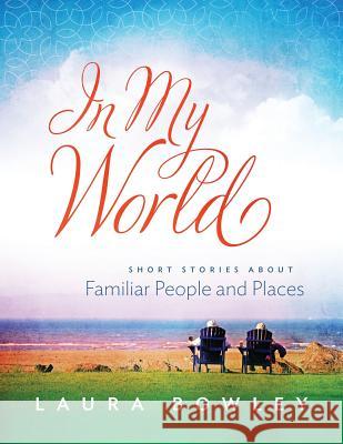 In My World: Short Stories About Familiar People and Places Bowley, Laura 9780994944702 Synergy Communications - książka