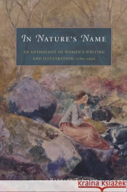 In Nature's Name: An Anthology of Women's Writing and Illustration, 1780-1930 Gates, Barbara T. 9780226284460 University of Chicago Press - książka