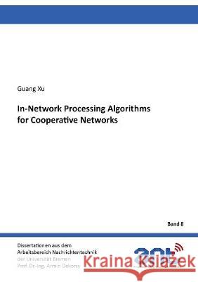 In-Network Processing Algorithms for Cooperative Networks Guang Xu 9783844072709 Shaker Verlag GmbH, Germany - książka