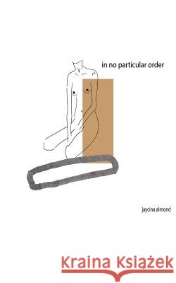 in no particular order Almond, Jaycina 9781547288045 Createspace Independent Publishing Platform - książka