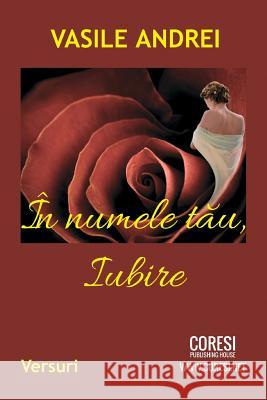 In Numele Tau, Iubire: Versuri Vasile Andrei Vasile Poenaru 9781984939975 Createspace Independent Publishing Platform - książka