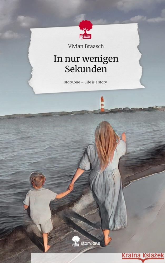 In nur wenigen Sekunden. Life is a Story - story.one Braasch, Vivian 9783711597007 story.one publishing - książka