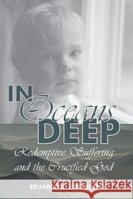 In Oceans Deep: Redemptive Suffering and the Crucified God Eduardo J Echeverria 9781943901074 Lectio Publishing LLC - książka