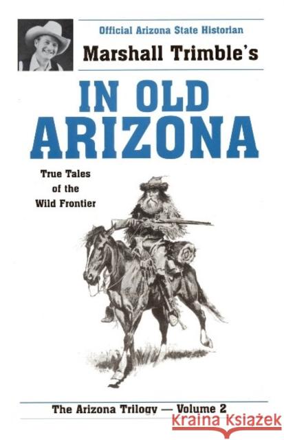 In Old Arizona: True Tales of the Wild Frontier Marshall Trimble Edgar R. Potter 9780914846215 Golden West Publishers (AZ) - książka