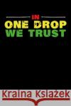 In One Drop We Trust: Gift idea for reggae lovers and jamaican music addicts. 6 x 9 inches - 100 pages Soul Books 9781674104980 Independently Published