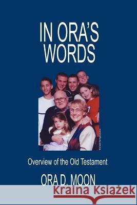 In Ora's Words: Overview of the Old Testament Moon, Ora D. 9780595372430 iUniverse - książka