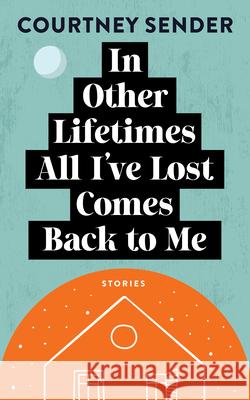 In Other Lifetimes All I've Lost Comes Back to Me: Stories Courtney Sender 9781952271786 West Virginia University Press - książka