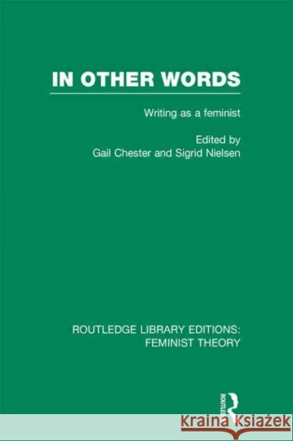 In Other Words : Writing as a Feminist Gail Chester Sigrid Nielsen 9780415638296 Routledge - książka