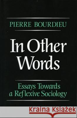 In Other Words: Essays Toward a Reflexive Sociology Bourdieu, Pierre 9780804715577 Stanford University Press - książka