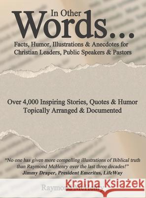 In Other Words...: Facts, Humor, Illustrations and Anecdotes for Christian Leaders, Public Speakers and Pastors Raymond McHenry 9781732718050 In Other Words International - książka