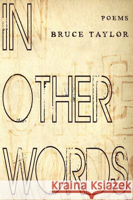 In Other Words: Poems Bruce Taylor 9781499352634 Createspace - książka