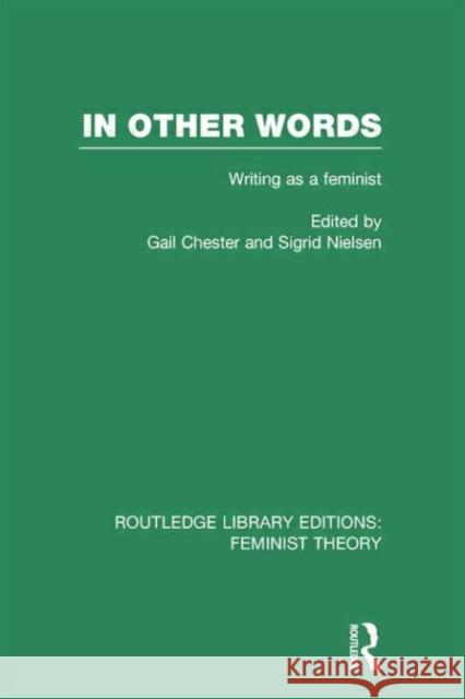 In Other Words (Rle Feminist Theory): Writing as a Feminist Gail Chester Sigrid Nielsen 9780415754187 Routledge - książka