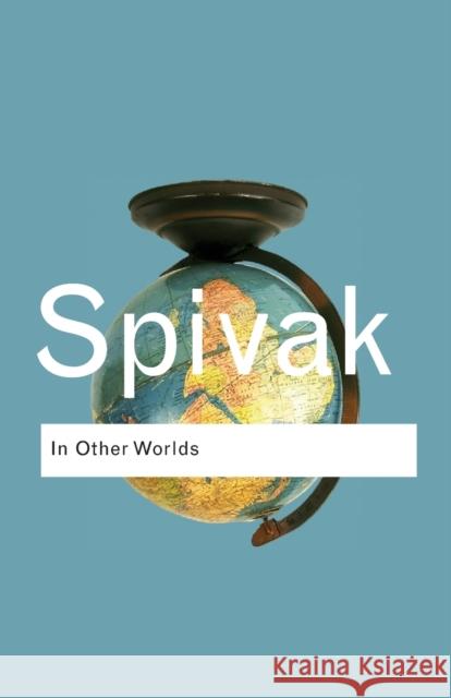 In Other Worlds: Essays in Cultural Politics Spivak, Gayatri Chakravorty 9780415389563 Taylor & Francis Ltd - książka