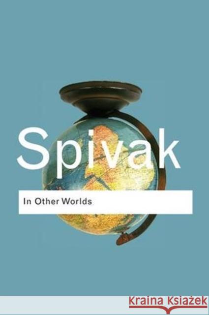 In Other Worlds: Essays in Cultural Politics Gayatri Chakravorty Spivak 9781138835030 Routledge - książka