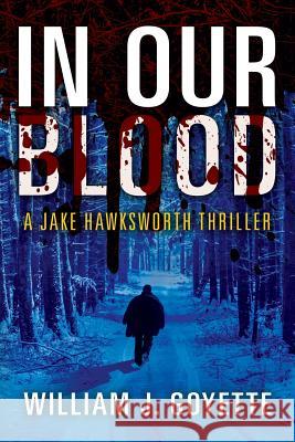 In Our Blood: A Jake Hawksworth Thriller William J Goyette 9781478797593 Outskirts Press - książka