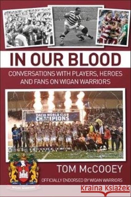 In Our Blood: Conversations with Players, Heroes and Fans on Wigan Warriors Tom McCooey 9781780915791 JMD Media - książka