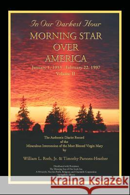 In Our Darkest Hour - Morning Star Over America / Volume II - January 1, 1993 - February 22, 1997 William L., Jr. Roth Timothy Parsons-Heather 9780967158785 Morning Star of Our Lord, - książka