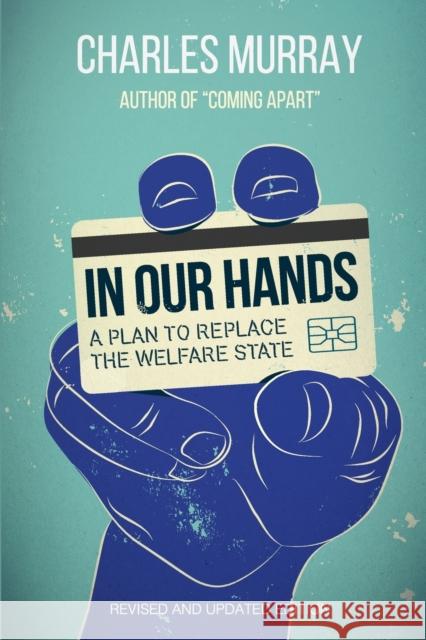 In Our Hands: A Plan to Replace the Welfare State, Revised and Updated Edition Murray, Charles 9781442260719 AEI Press - książka