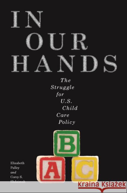 In Our Hands: The Struggle for U.S. Child Care Policy Elizabeth Palley Corey S. Shdaimah 9781479860296 New York University Press - książka