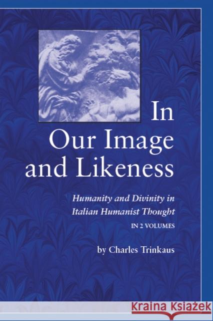 In Our Image and Likeness: Humanity and Divinity in Italian Humanist Thought Charles Trinkaus 9780268189501 University of Notre Dame Press - książka